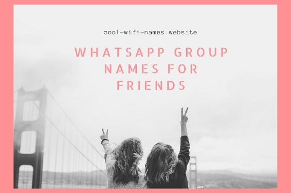 Whatsapp Group Names for Friends